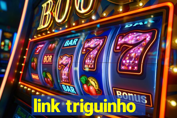 link triguinho